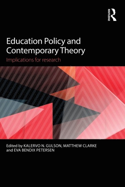 Eva Bendix Petersen, Matthew Clarke, Kalervo N. Gulson - Education Policy and Contemporary Theory, E-bok