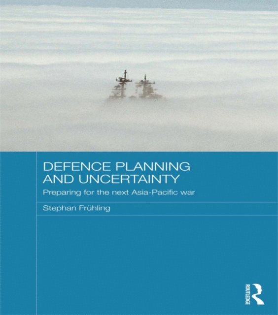 Stephan Fruhling - Defence Planning and Uncertainty, E-bok