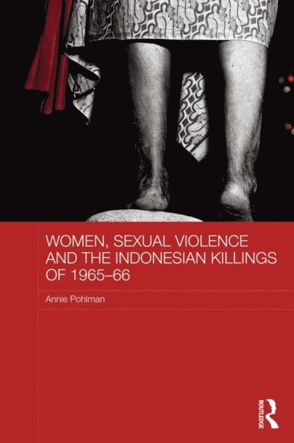 Annie Pohlman - Women, Sexual Violence and the Indonesian Killings of 1965-66, E-bok