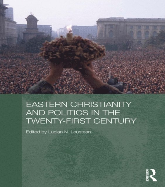 Lucian N. Leustean - Eastern Christianity and Politics in the Twenty-First Century, E-bok