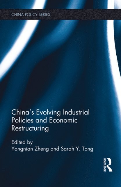 Sarah Y. Tong, Zheng Yongnian - China's Evolving Industrial Policies and Economic Restructuring, E-bok