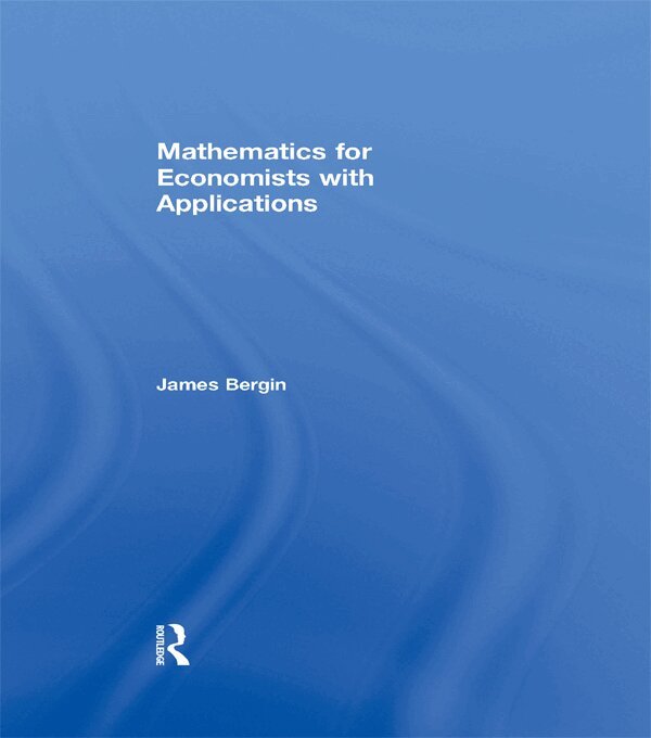 James Bergin - Mathematics for Economists with Applications, E-bok