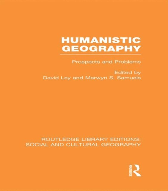 Marwyn Samuels, David Ley - Humanistic Geography, E-bok