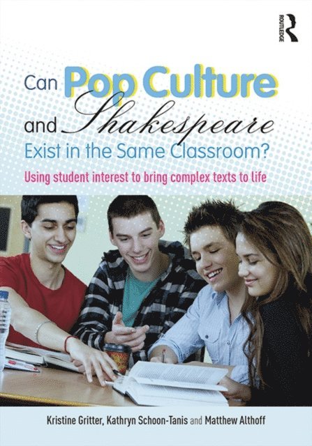 Matthew Althoff, Kathryn Schoon-Tanis, Kristine Gritter - Can Pop Culture and Shakespeare Exist in the Same Classroom?, E-bok
