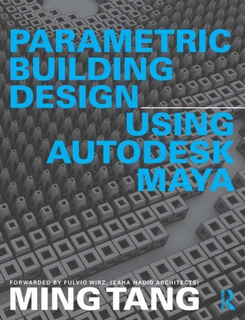 Ming Tang - Parametric Building Design Using Autodesk Maya, E-bok