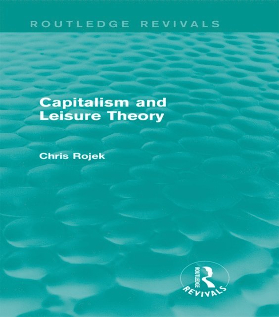 Chris Rojek - Capitalism and Leisure Theory (Routledge Revivals), E-bok