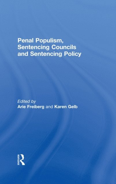 Karen Gelb, Arie Freiberg - Penal Populism, Sentencing Councils and Sentencing Policy, E-bok