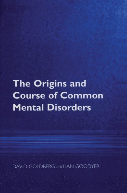 Ian M Goodyer, Prof David Goldberg - Origins and Course of Common Mental Disorders, E-bok