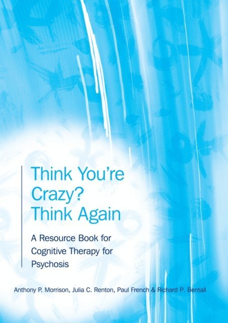 Richard Bentall, Paul French, Julia Renton, Anthony P. Morrison - Think You're Crazy? Think Again, E-bok