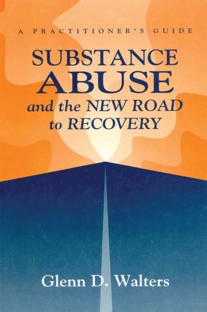 Glenn D. Walters - Substance Abuse And The New Road To Recovery, E-bok