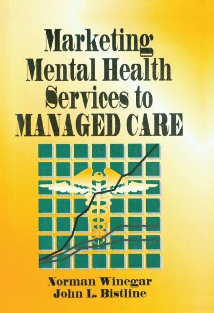 John Bistline, Norman Winegar, William Winston - Marketing Mental Health Services to Managed Care, E-bok