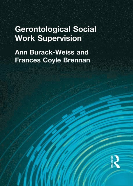 Frances C Brennan, Ann Burack Weiss, Carlton Munson - Gerontological Social Work Supervision, E-bok