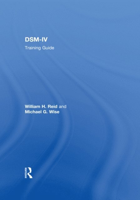 Michael G. Wise, William H. Reid - DSM-IV Training Guide, E-bok
