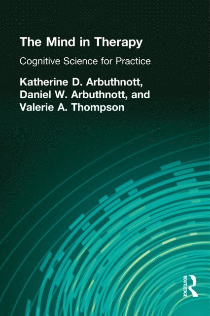 Valerie A. Thompson, Dennis W. Arbuthnott, Katherine D. Arbuthnott - Mind in Therapy, E-bok