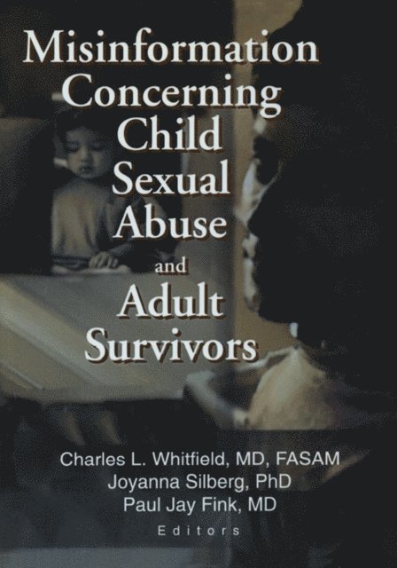 Charles L. Whitfield, Joyanna Silberg, Paul Jay Fink - Misinformation Concerning Child Sexual Abuse and Adult Survivors, E-bok