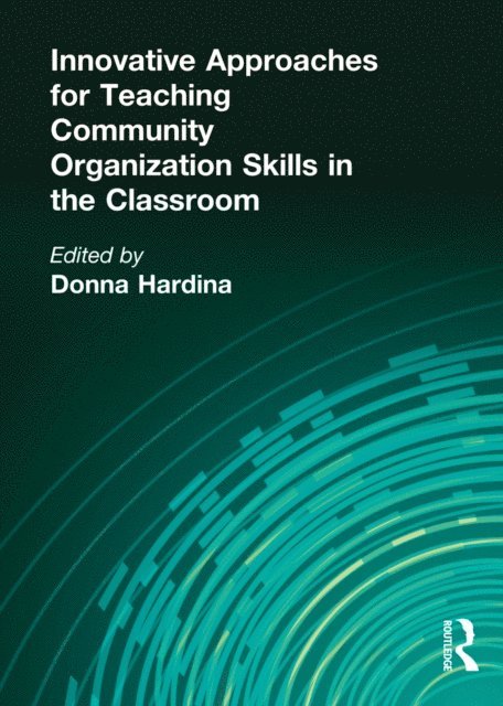 Donna Hardina - Innovative Approaches for Teaching Community Organization Skills in the Classroom, E-bok