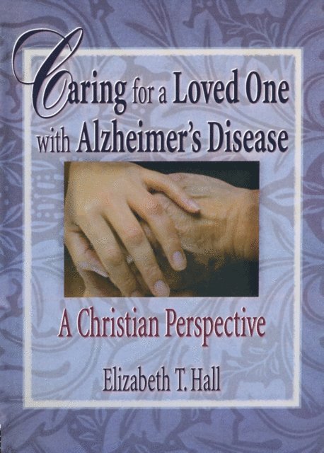 Harold G Koenig, Elizabeth T Hall - Caring for a Loved One with Alzheimer's Disease, E-bok