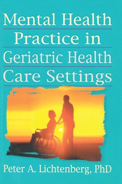Peter A Lichtenberg, T.L. Brink - Mental Health Practice in Geriatric Health Care Settings, E-bok