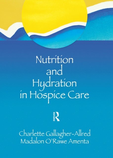 Madalon O'Rawe Amenta, Charlette Gallagher-Allred - Nutrition and Hydration in Hospice Care, E-bok
