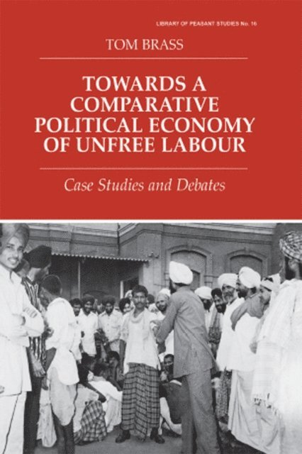 Tom Brass, Dr Tom Brass - Towards a Comparative Political Economy of Unfree Labour, E-bok