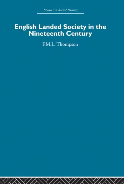 F.M.L. Thompson - English Landed Society in the Nineteenth Century, E-bok