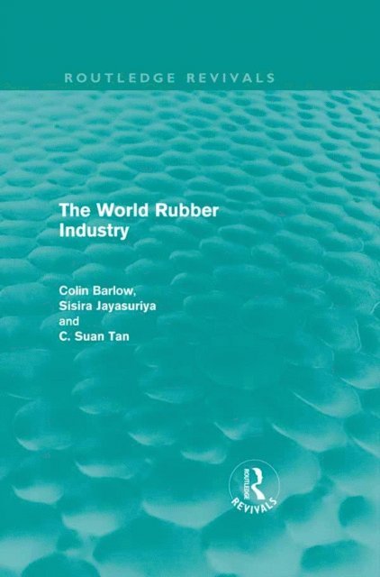 C Suan Tan, Sisira Jayasuriya, Colin Barlow - World Rubber Industry, E-bok