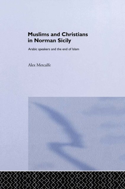 Alex Metcalfe, Dr Alexander Metcalfe - Muslims and Christians in Norman Sicily, E-bok