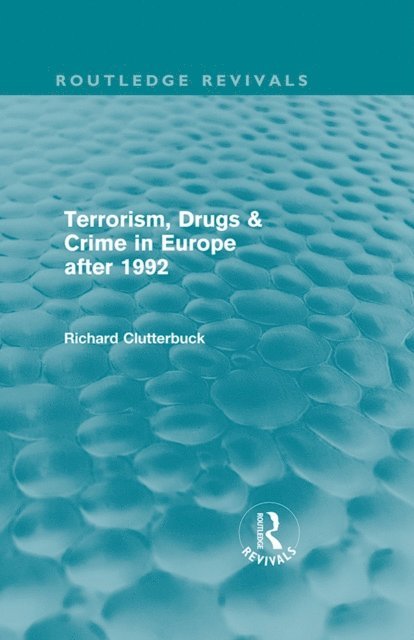 Richard Clutterbuck - Terrorism, Drugs & Crime in Europe after 1992, E-bok