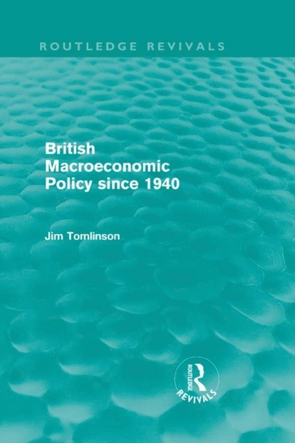 Jim Tomlinson - British Macroeconomic Policy since 1940 (Routledge Revivals), E-bok