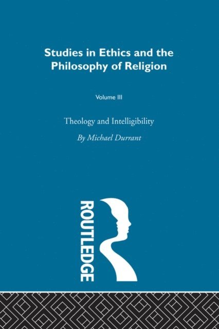 Michael Durrant - Theology and Intelligibility, E-bok