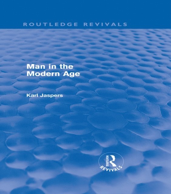 Karl Jaspers - Man in the Modern Age (Routledge Revivals), E-bok