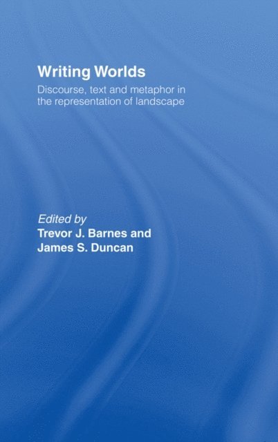 James S. Duncan, Trevor J. Barnes - Writing Worlds, E-bok