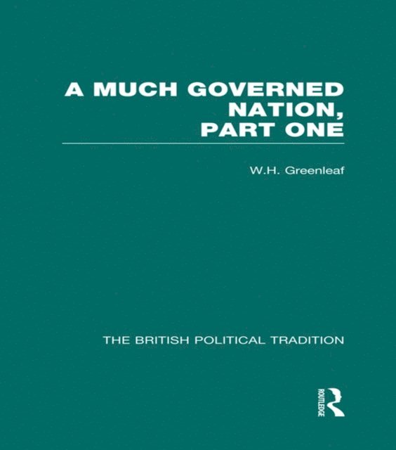 W H Greenleaf - Much Governed Nation Pt 1 Vol 3, E-bok