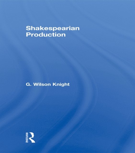 G. Wilson Knight - Shakespearian Production V 6, E-bok