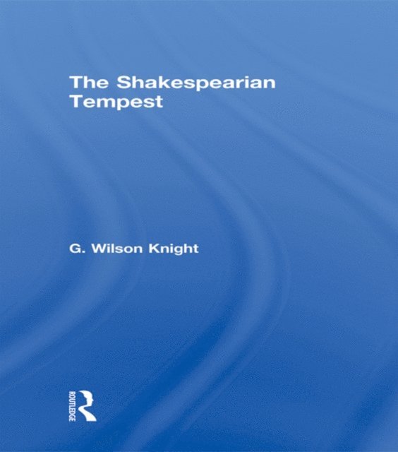 G Wilson Knight - Shakespearian Tempest - V 2, E-bok