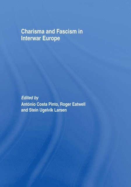 Stein Ugelvik Larsen, Roger Eatwell, Antonio Costa Pinto - Charisma and Fascism, E-bok