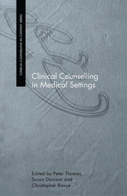 Peter Thomas, Christopher Rance, Susan Davison - Clinical Counselling in Medical Settings, E-bok
