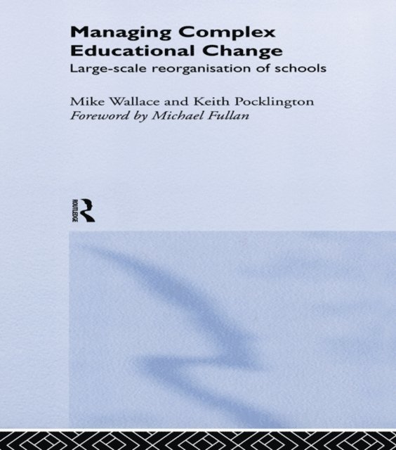 Michael Wallace, Keith Pocklington - Managing Complex Educational Change, E-bok