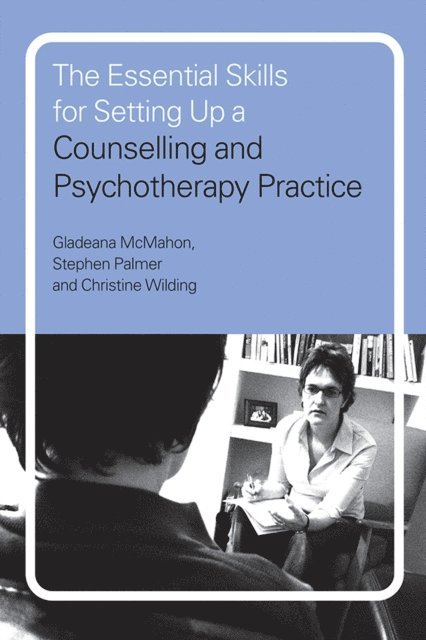 Christine Wilding, Stephen Palmer, Gladeana McMahon - Essential Skills for Setting Up a Counselling and Psychotherapy Practice, E-bok