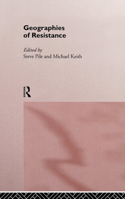 Steven Pile, Michael Keith - Geographies of Resistance, E-bok