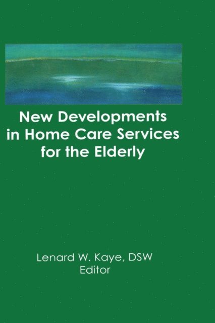 Lenard W Kaye - New Developments in Home Care Services for the Elderly, E-bok
