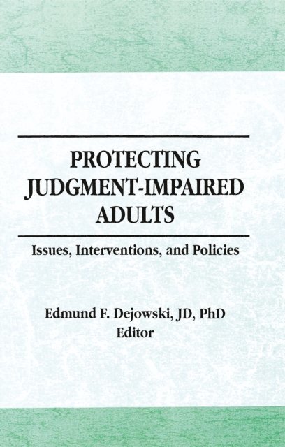Edmund F Dejowski - Protecting Judgment-Impaired Adults, E-bok