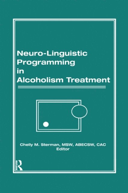 Chelly M Sterman, Bruce Carruth - Neuro-Linguistic Programming in Alcoholism Treatment, E-bok