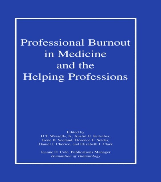 Elizabeth J. Clark, Daniel J. Cherico, Florence E. Selder, Irene B. Seeland, Austin Kutscher, D. T. Wessells Jr. - Professional Burnout in Medicine and the Helping Professions, E-bok
