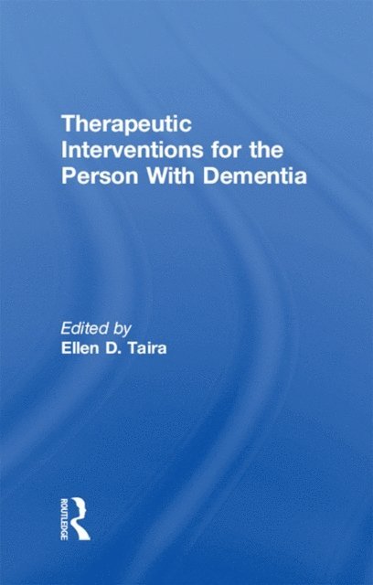 Ellen D Taira - Therapeutic Interventions for the Person With Dementia, E-bok