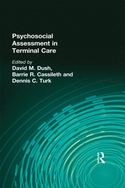 David M Dush, Dennis Turk, Phd Barrie Cassileth - Psychosocial Assessment in Terminal Care, E-bok