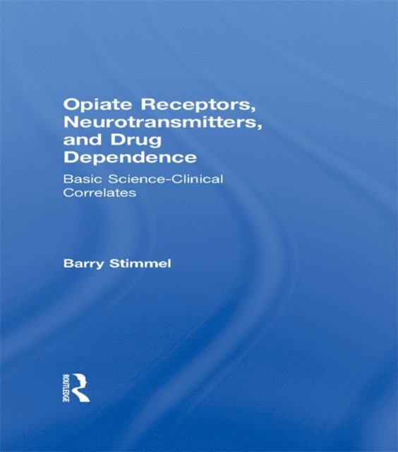 Barry Stimmel - Opiate Receptors, Neurotransmitters, and Drug Dependence, E-bok