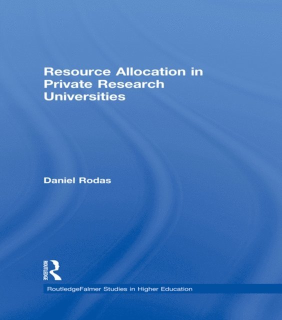 Daniel Rodas - Resource Allocation in Private Research Universities, E-bok