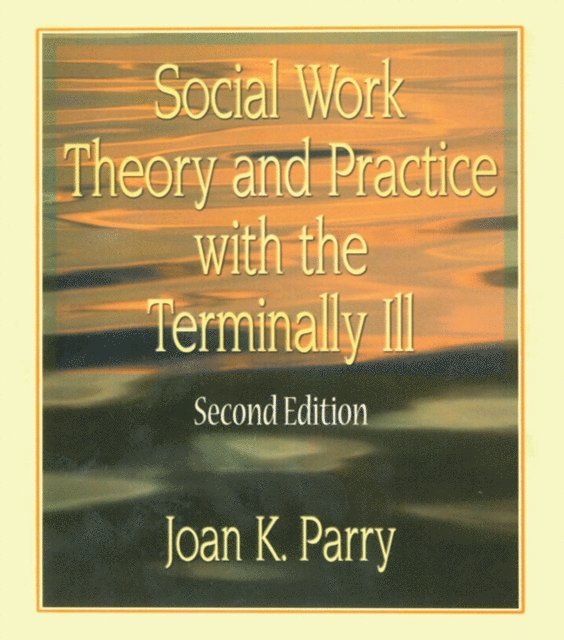 Joan K Parry - Social Work Theory and Practice with the Terminally Ill, E-bok