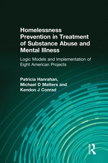 Daniel J. Luchins, Patricia Hanrahan, Michael D Matters, Kendon J Conrad - Homelessness Prevention in Treatment of Substance Abuse and Mental Illness, E-bok